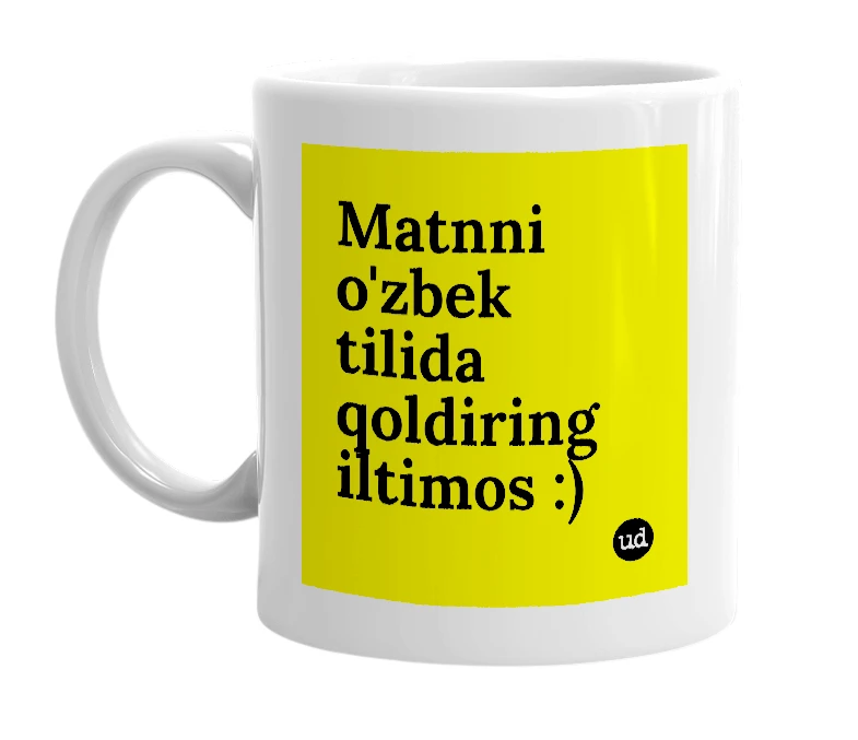 White mug with 'Matnni o'zbek tilida qoldiring iltimos :)' in bold black letters