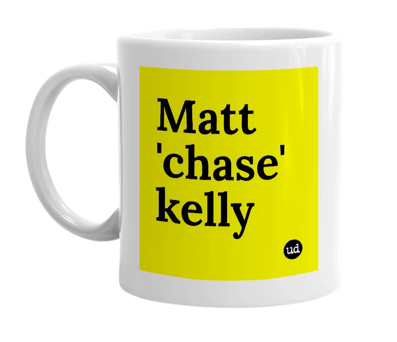 White mug with 'Matt 'chase' kelly' in bold black letters