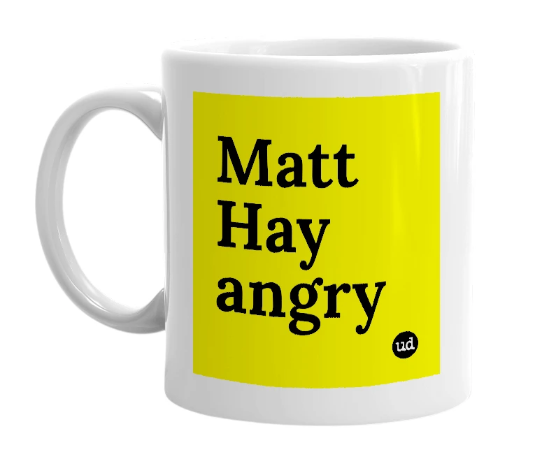 White mug with 'Matt Hay angry' in bold black letters