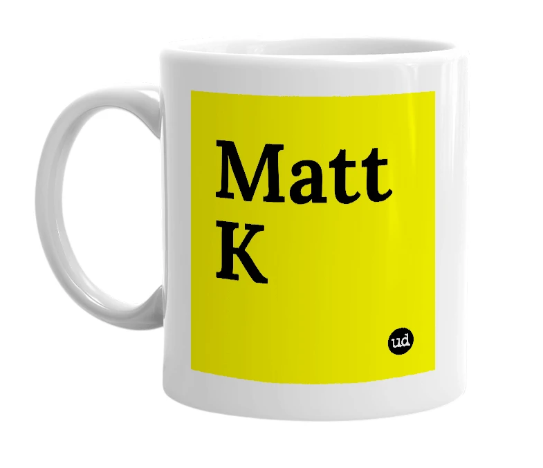 White mug with 'Matt K' in bold black letters