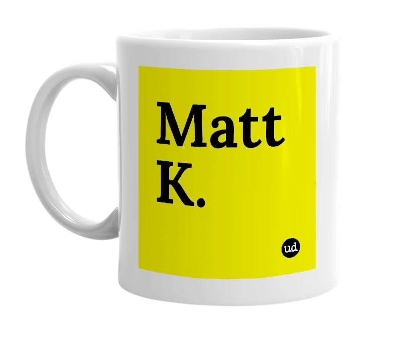 White mug with 'Matt K.' in bold black letters