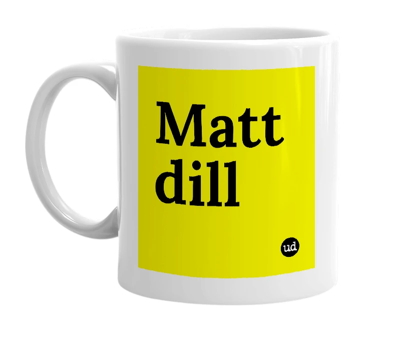 White mug with 'Matt dill' in bold black letters