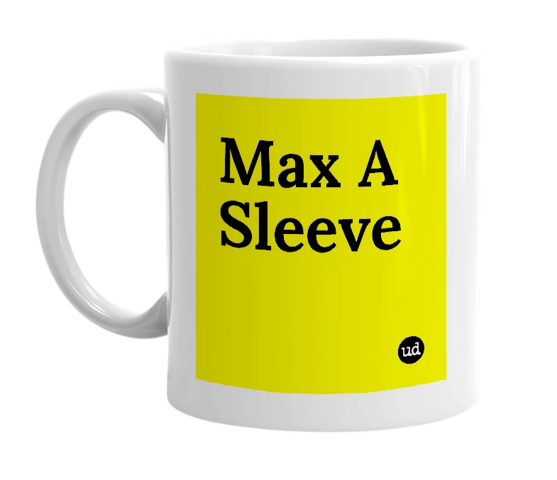 White mug with 'Max A Sleeve' in bold black letters