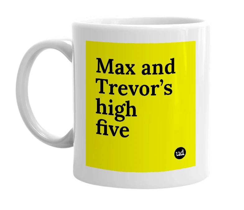 White mug with 'Max and Trevor’s high five' in bold black letters