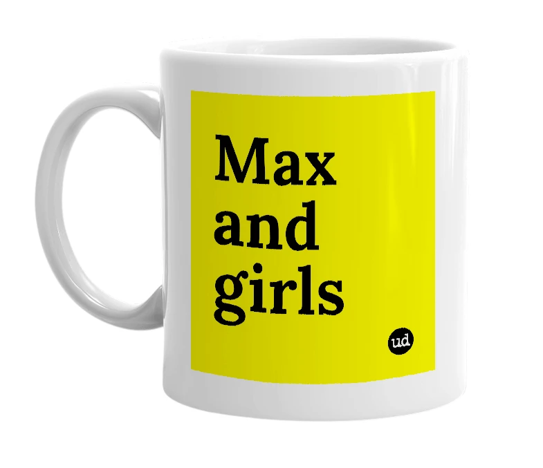 White mug with 'Max and girls' in bold black letters