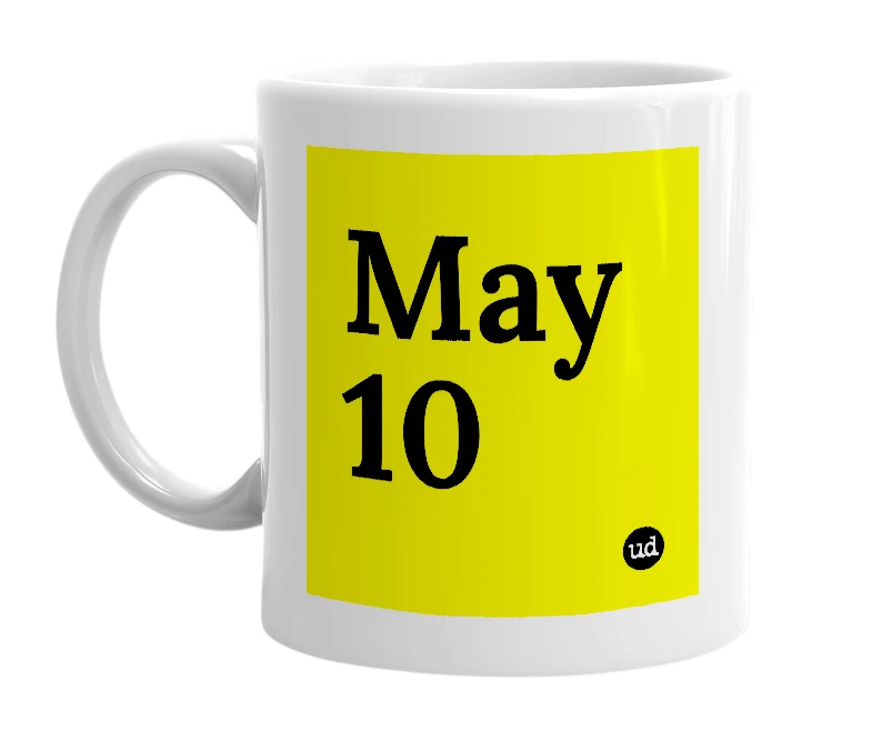 White mug with 'May 10' in bold black letters