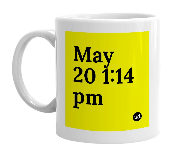 White mug with 'May 20 1:14 pm' in bold black letters