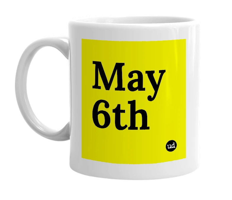 White mug with 'May 6th' in bold black letters