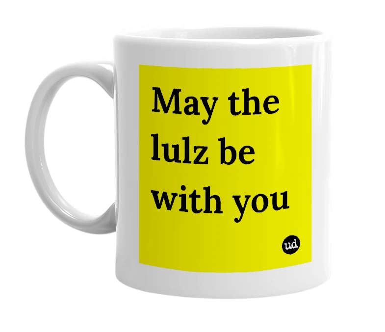 White mug with 'May the lulz be with you' in bold black letters