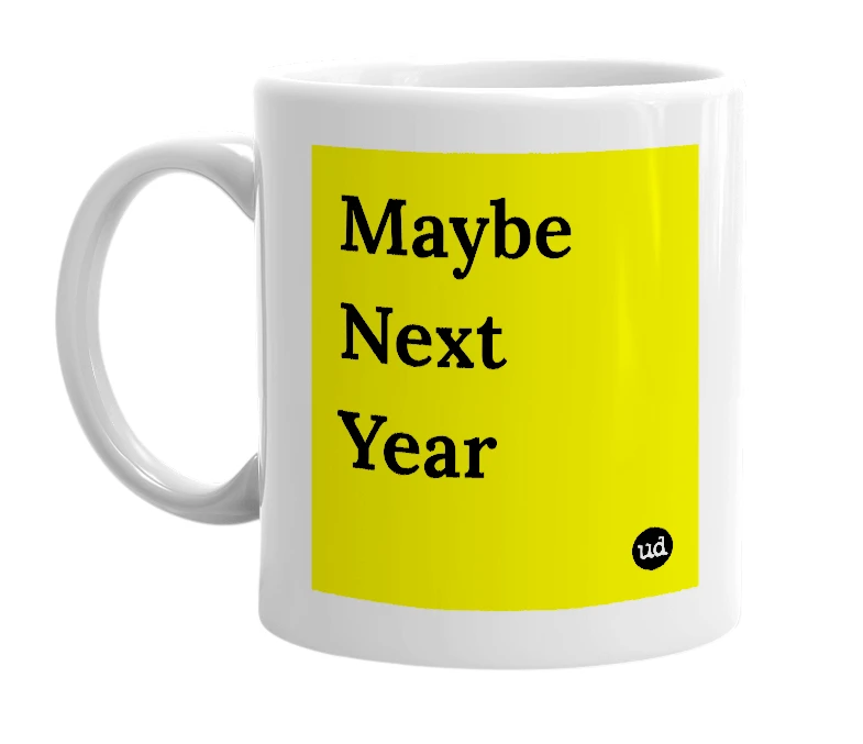 White mug with 'Maybe Next Year' in bold black letters