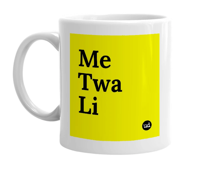 White mug with 'Me Twa Li' in bold black letters