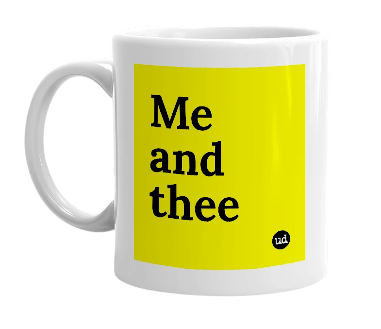 White mug with 'Me and thee' in bold black letters