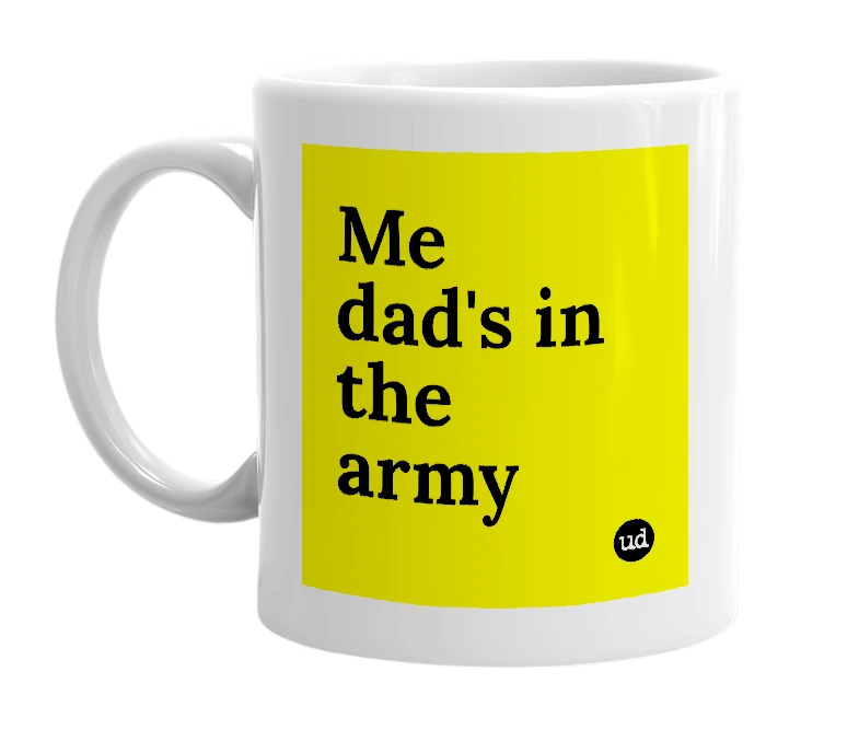 White mug with 'Me dad's in the army' in bold black letters