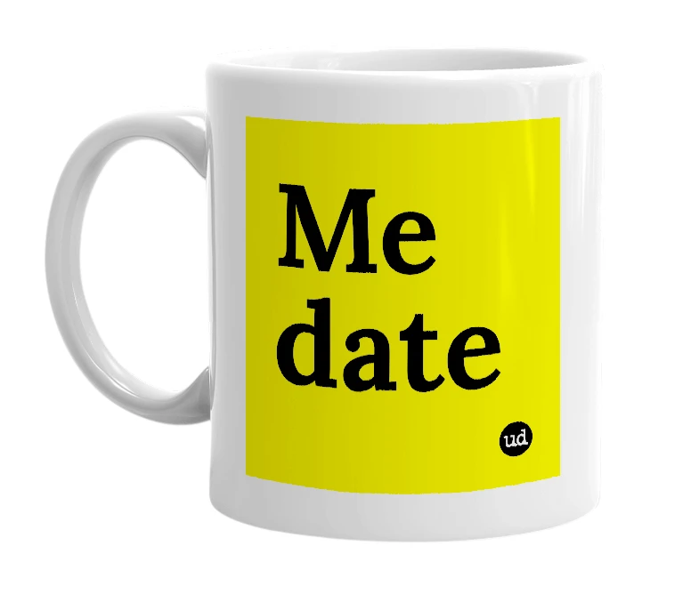 White mug with 'Me date' in bold black letters
