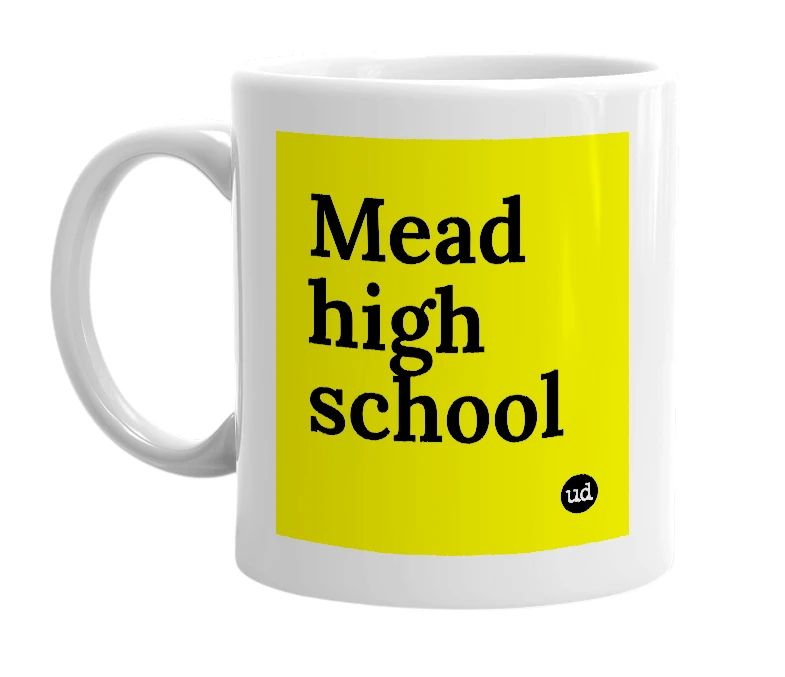 White mug with 'Mead high school' in bold black letters
