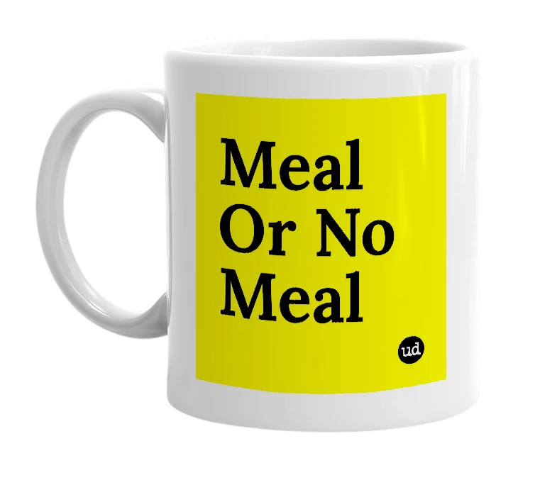 White mug with 'Meal Or No Meal' in bold black letters