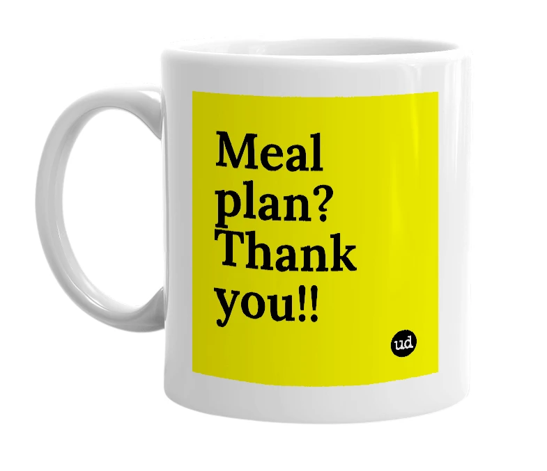 White mug with 'Meal plan? Thank you!!' in bold black letters