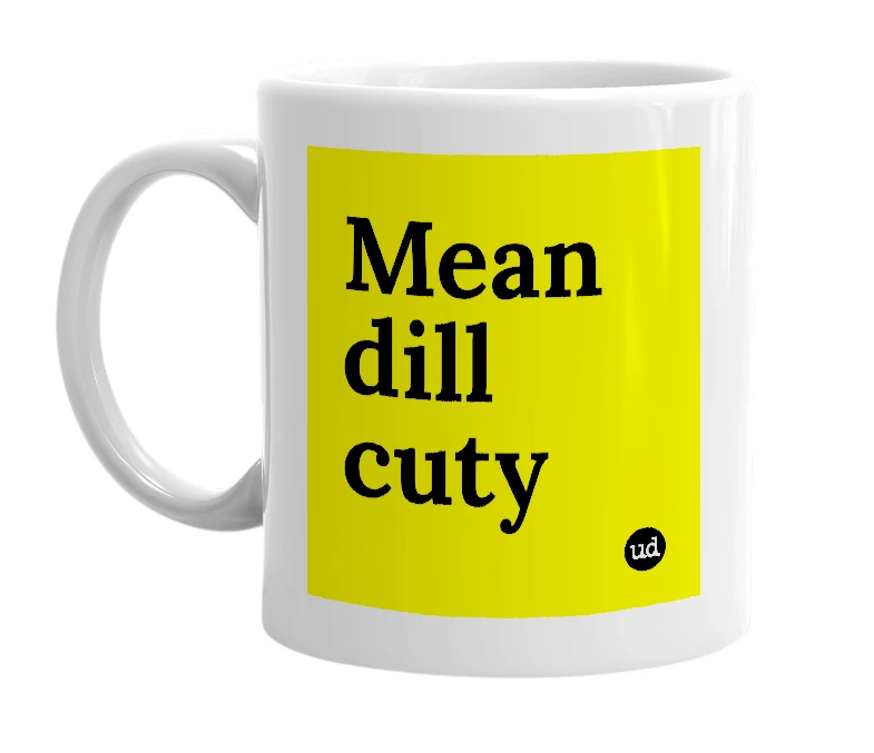 White mug with 'Mean dill cuty' in bold black letters