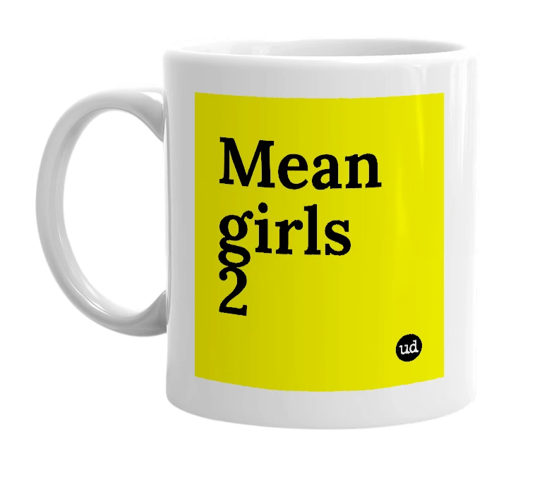 White mug with 'Mean girls 2' in bold black letters