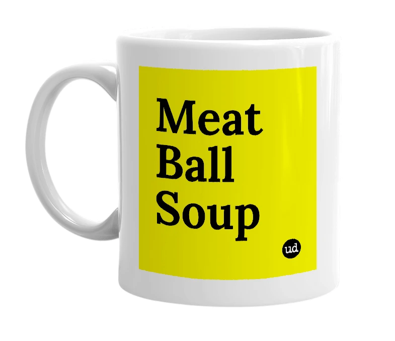 White mug with 'Meat Ball Soup' in bold black letters