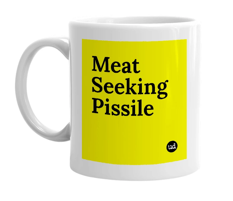 White mug with 'Meat Seeking Pissile' in bold black letters