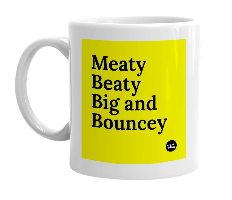 White mug with 'Meaty Beaty Big and Bouncey' in bold black letters