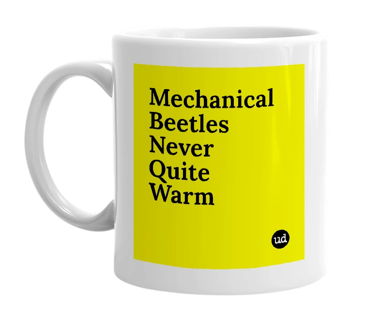 White mug with 'Mechanical Beetles Never Quite Warm' in bold black letters