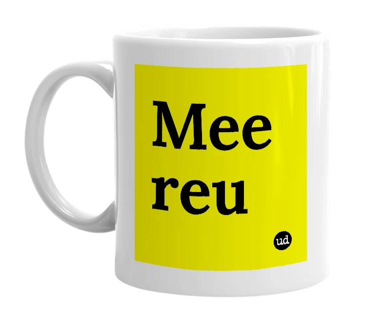 White mug with 'Mee reu' in bold black letters