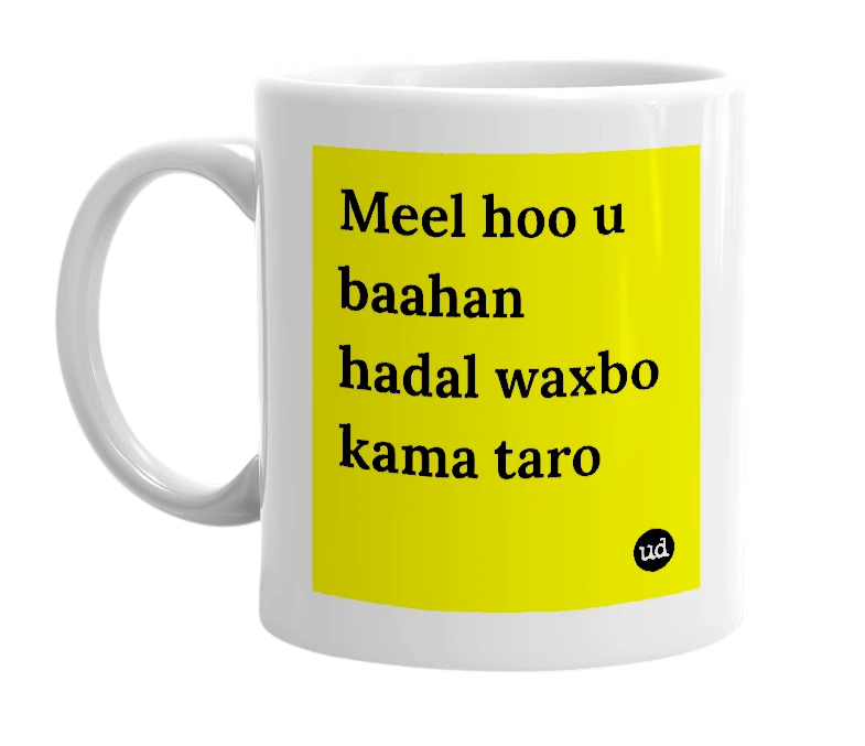 White mug with 'Meel hoo u baahan hadal waxbo kama taro' in bold black letters
