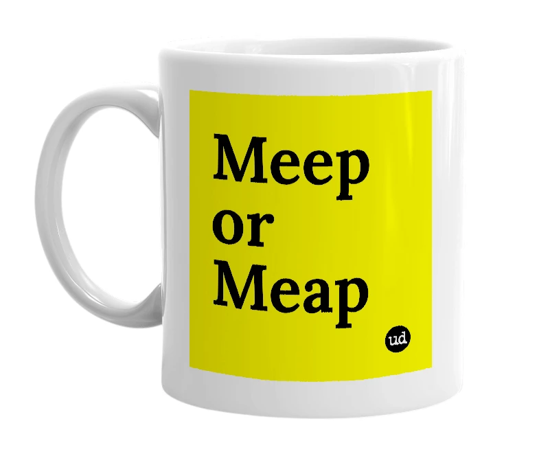 White mug with 'Meep or Meap' in bold black letters