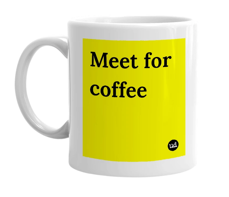 White mug with 'Meet for coffee' in bold black letters