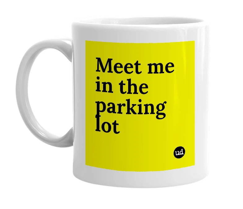 White mug with 'Meet me in the parking lot' in bold black letters