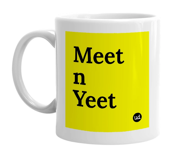 White mug with 'Meet n Yeet' in bold black letters