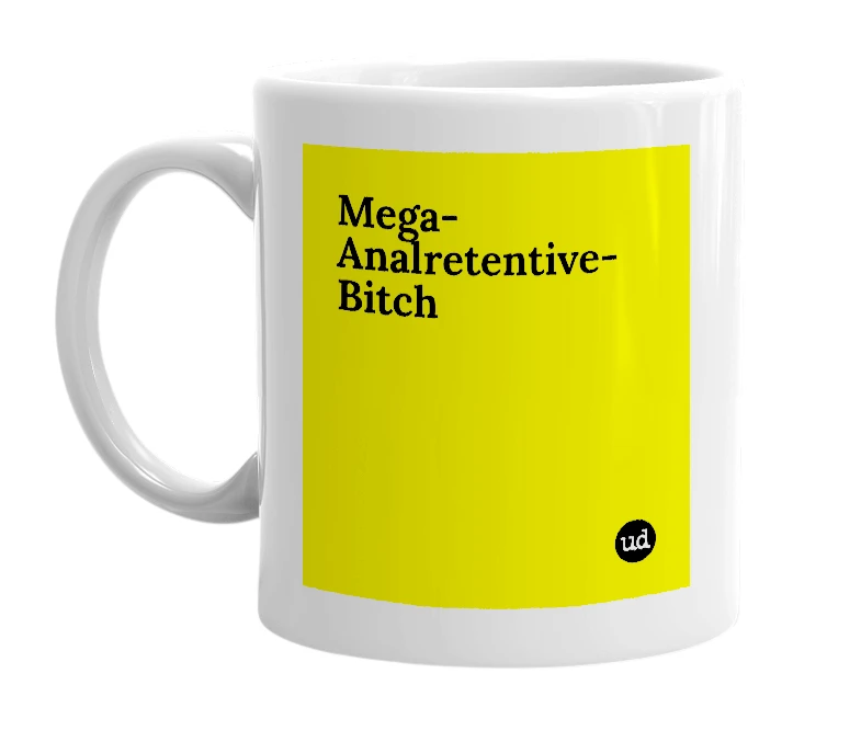 White mug with 'Mega-Analretentive-Bitch' in bold black letters