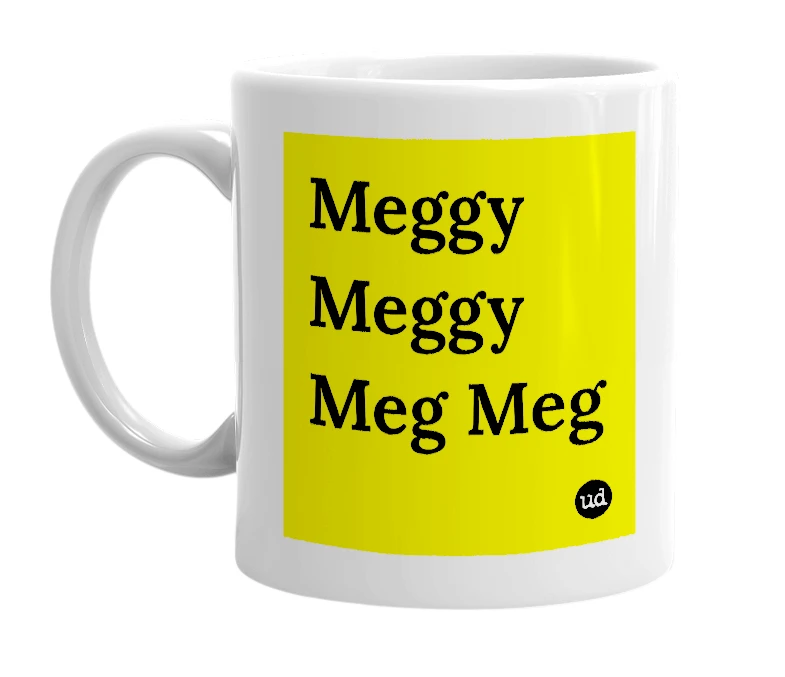 White mug with 'Meggy Meggy Meg Meg' in bold black letters