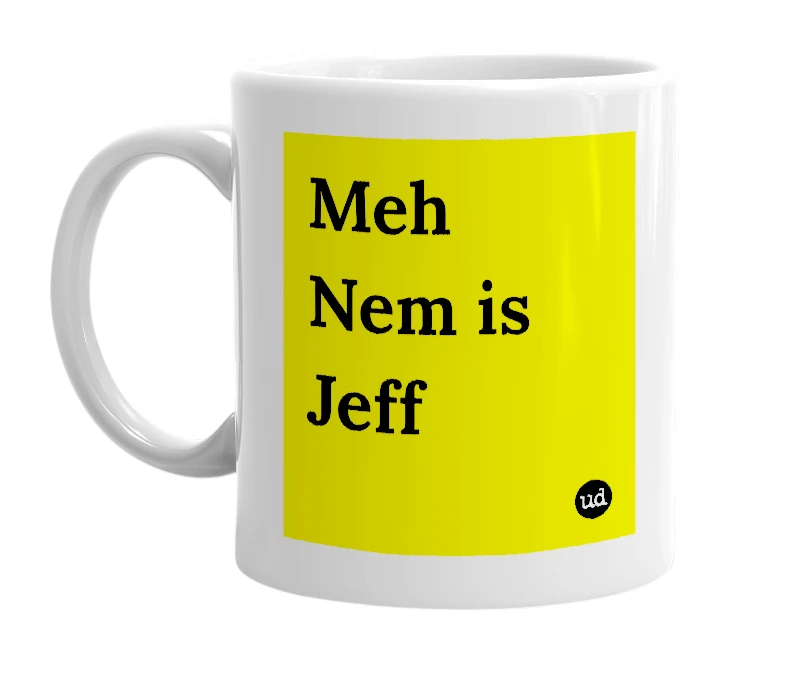 White mug with 'Meh Nem is Jeff' in bold black letters