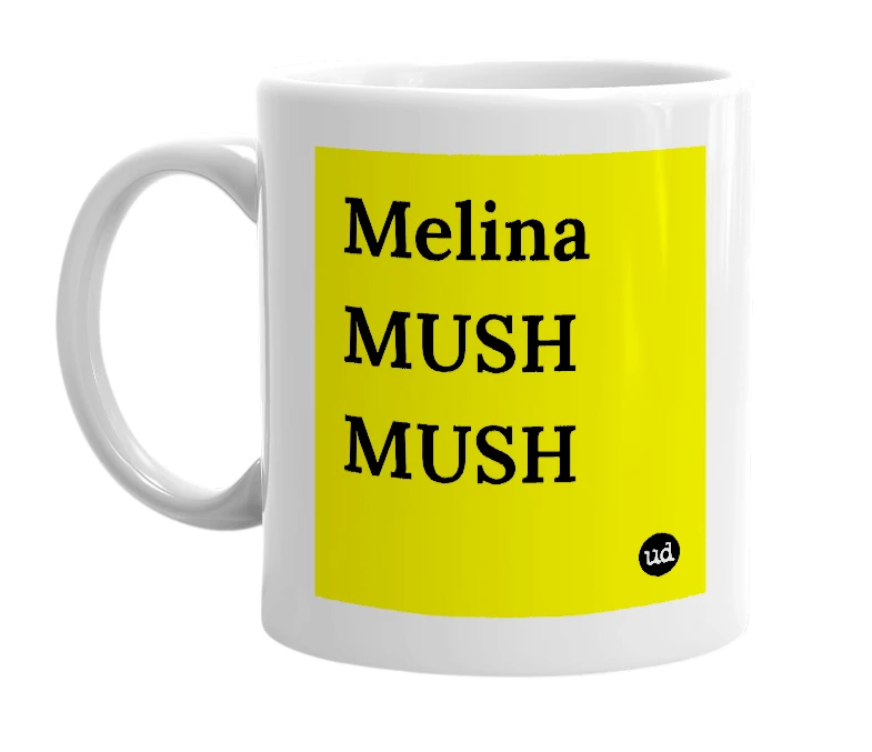 White mug with 'Melina MUSH MUSH' in bold black letters