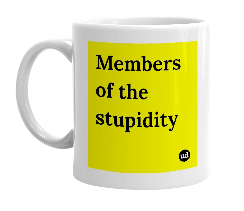 White mug with 'Members of the stupidity' in bold black letters