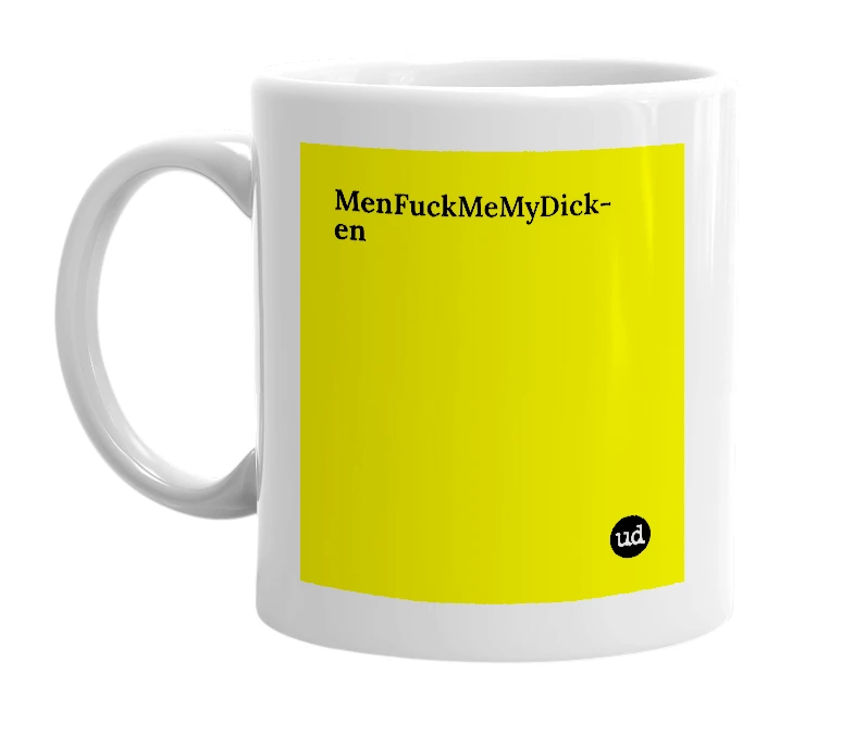 White mug with 'MenFuckMeMyDick-en' in bold black letters
