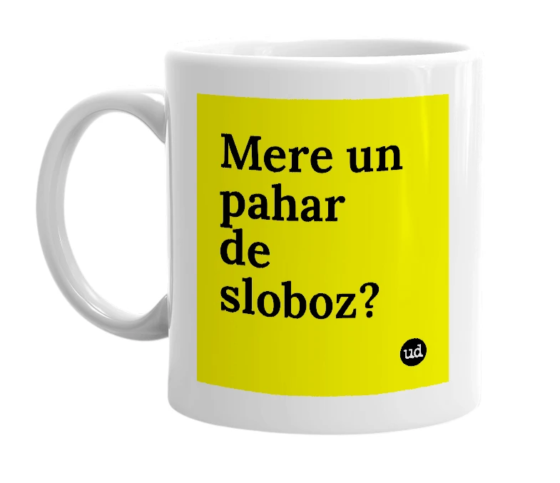 White mug with 'Mere un pahar de sloboz?' in bold black letters