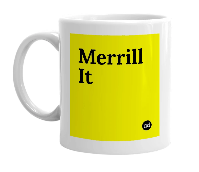 White mug with 'Merrill It' in bold black letters