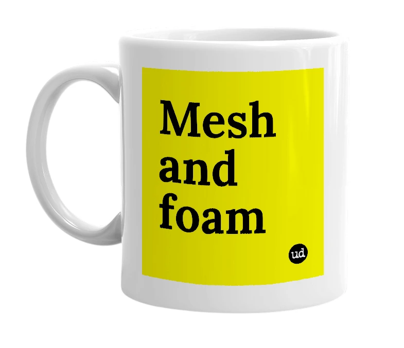 White mug with 'Mesh and foam' in bold black letters