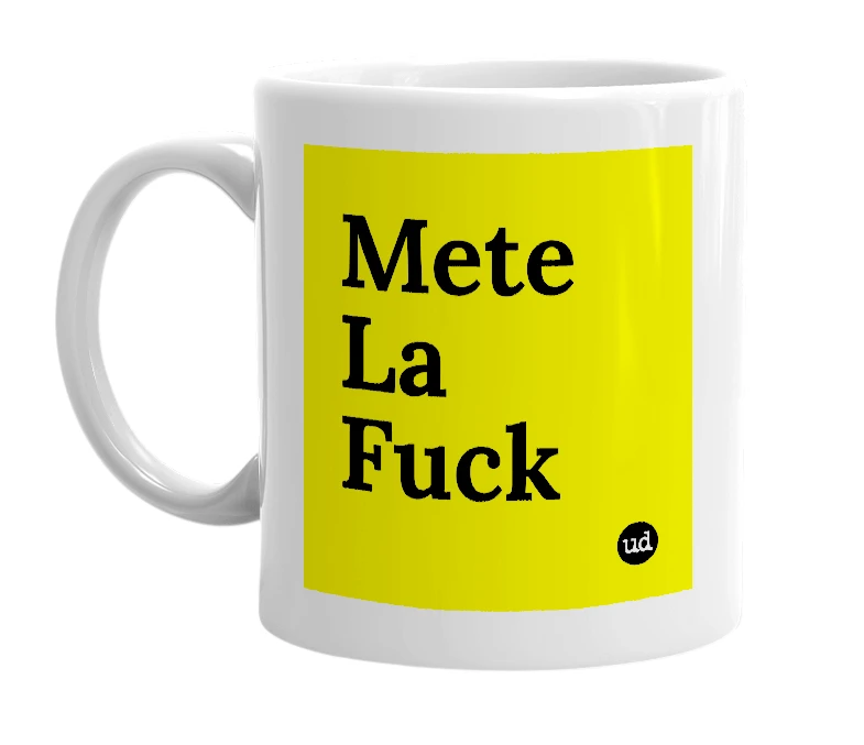White mug with 'Mete La Fuck' in bold black letters