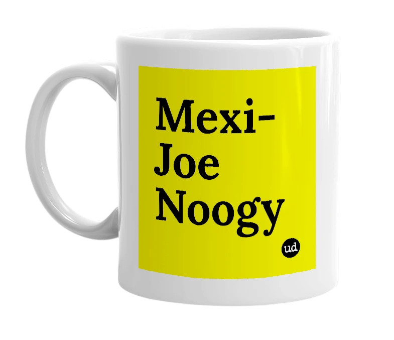 White mug with 'Mexi-Joe Noogy' in bold black letters