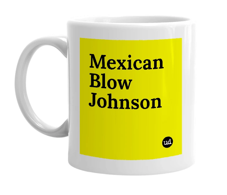 White mug with 'Mexican Blow Johnson' in bold black letters
