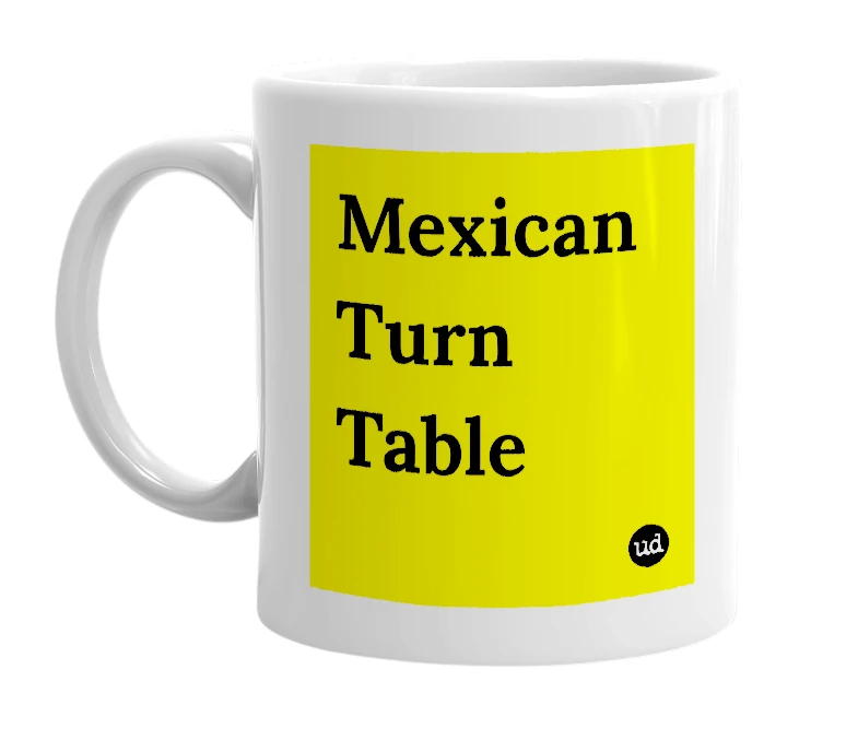 White mug with 'Mexican Turn Table' in bold black letters