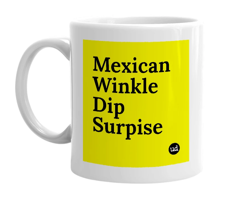 White mug with 'Mexican Winkle Dip Surpise' in bold black letters
