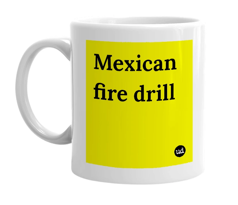 White mug with 'Mexican fire drill' in bold black letters