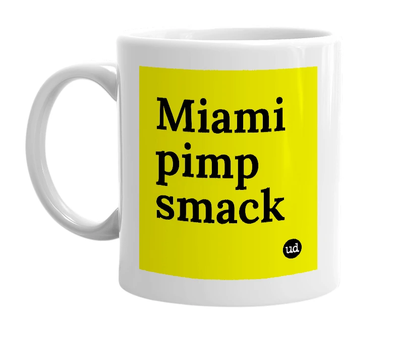 White mug with 'Miami pimp smack' in bold black letters