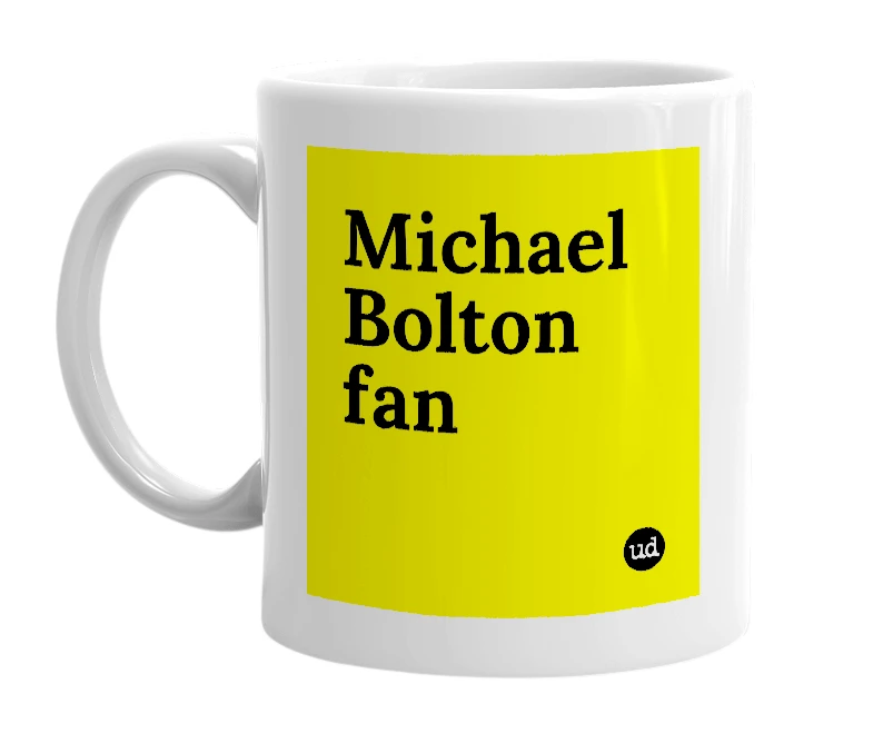 White mug with 'Michael Bolton fan' in bold black letters